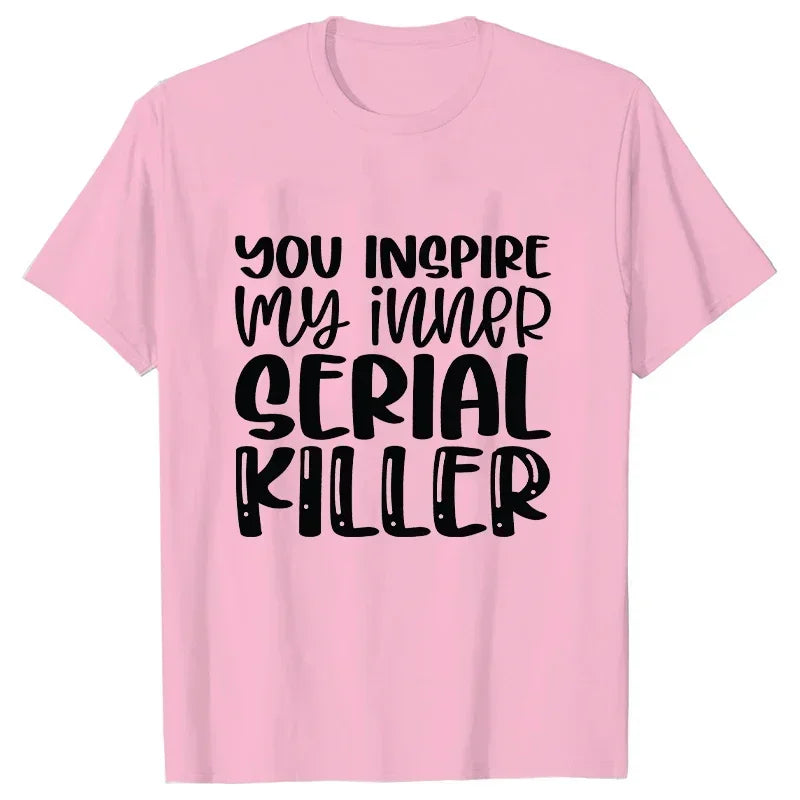 You Inspire My Inner Serial Killer T-Shirt