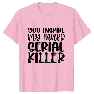 You Inspire My Inner Serial Killer T-Shirt