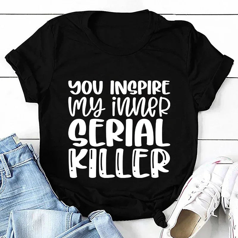 You Inspire My Inner Serial Killer T-Shirt