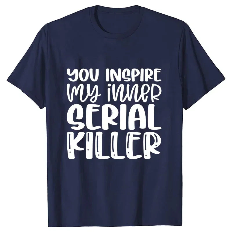 You Inspire My Inner Serial Killer T-Shirt