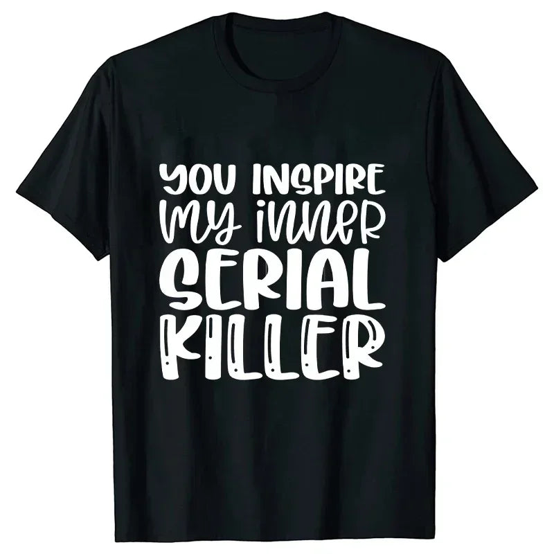 You Inspire My Inner Serial Killer T-Shirt