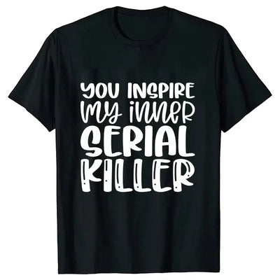 You Inspire My Inner Serial Killer T-Shirt