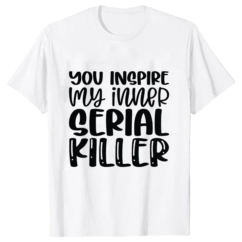 You Inspire My Inner Serial Killer T-Shirt
