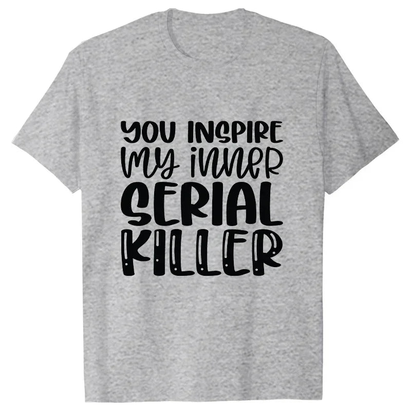 You Inspire My Inner Serial Killer T-Shirt