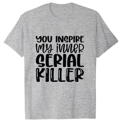 You Inspire My Inner Serial Killer T-Shirt